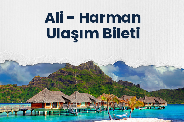 Ali → Harman Ulaşım Bileti