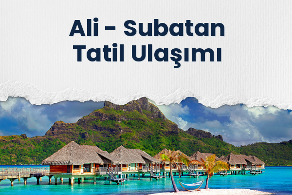 Ali → Subatan Tatil Ulaşımı