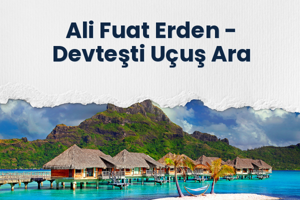 Ali Fuat Erden → Devteşti Uçuş Ara