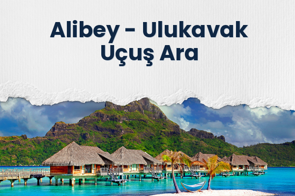Alibey → Ulukavak Uçuş Ara