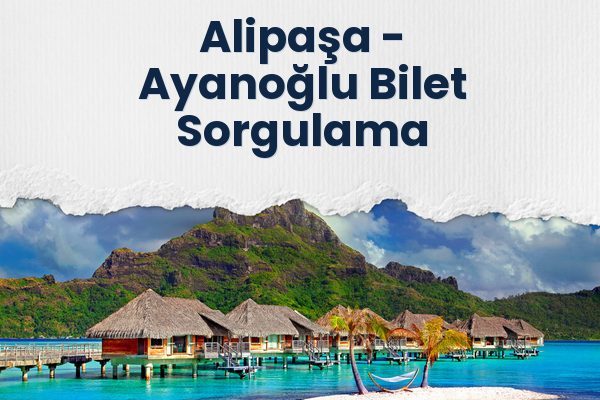 Alipaşa → Ayanoğlu Bilet Sorgulama