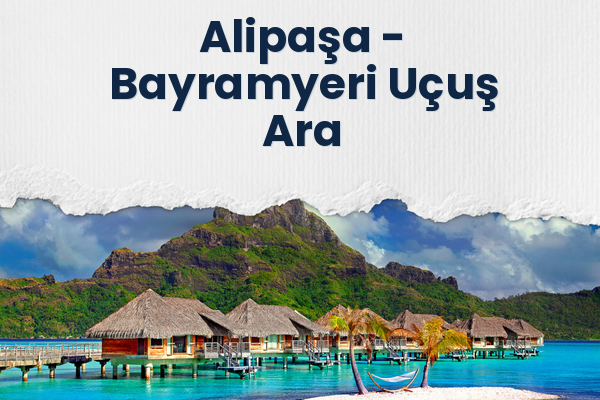 Alipaşa → Bayramyeri Uçuş Ara
