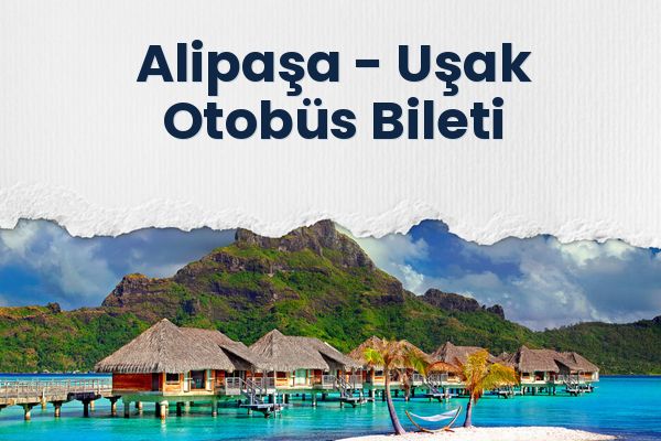 Alipaşa → Uşak Otobüs Bileti