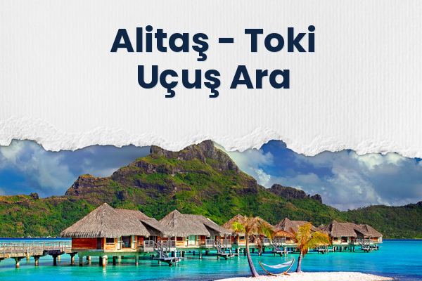 Alitaş → Toki Uçuş Ara