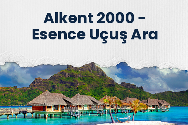 Alkent 2000 → Esence Uçuş Ara