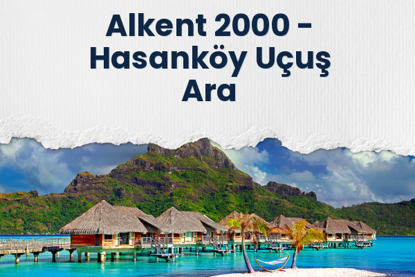 Alkent 2000 → Hasanköy Uçuş Ara