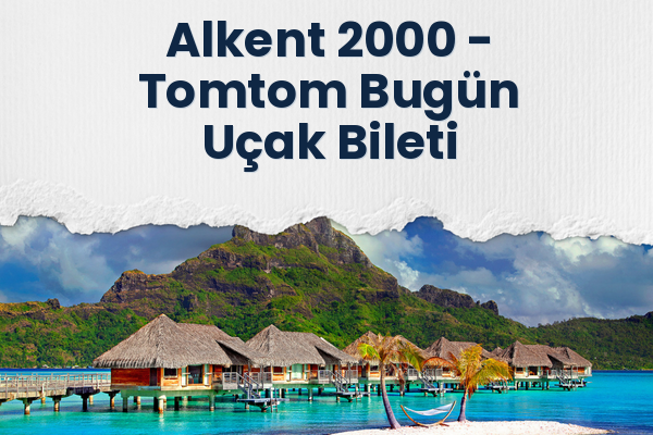 Alkent 2000 → Tomtom Bugün Uçak Bileti