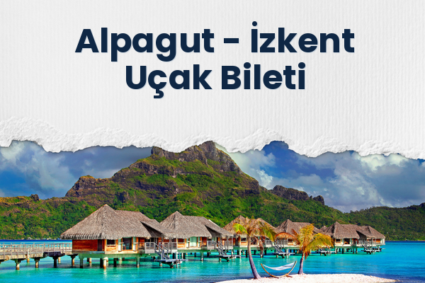 Alpagut → İzkent Uçak Bileti