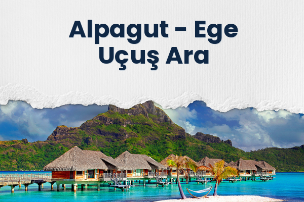 Alpagut → Ege Uçuş Ara