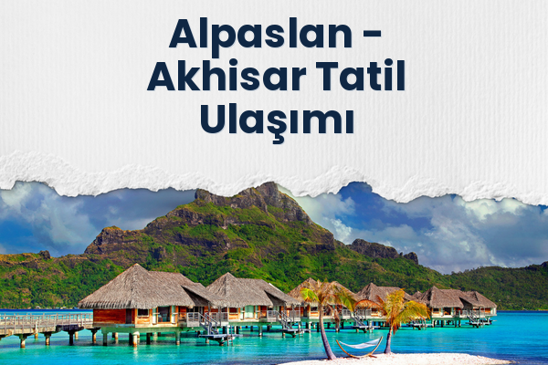 Alpaslan → Akhisar Tatil Ulaşımı