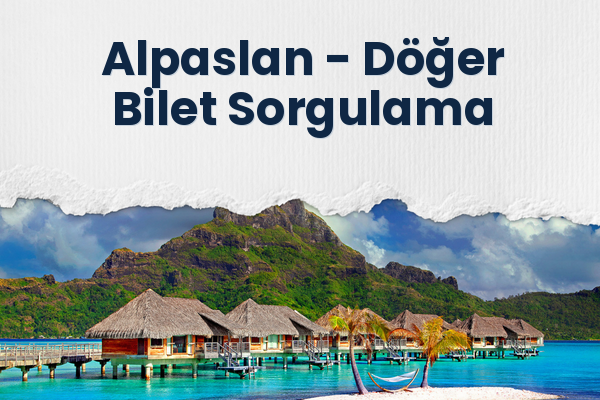 Alpaslan → Döğer Bilet Sorgulama