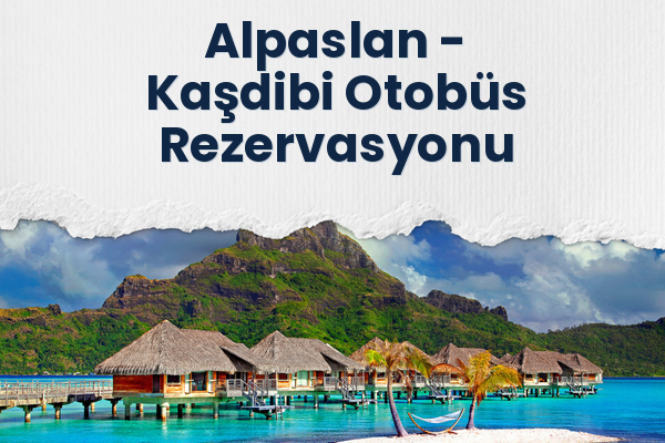 Alpaslan → Kaşdibi Otobüs Rezervasyonu