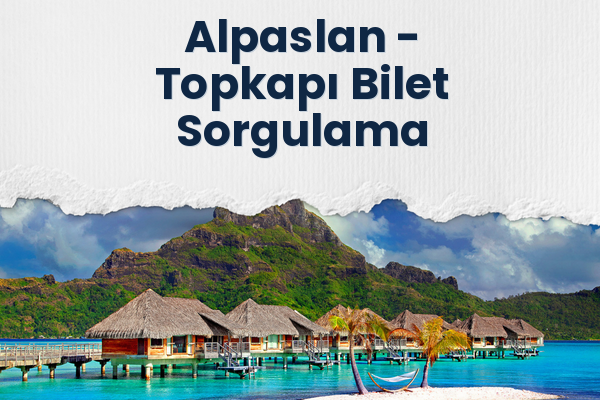 Alpaslan → Topkapı Bilet Sorgulama