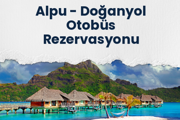 Alpu → Doğanyol Otobüs Rezervasyonu