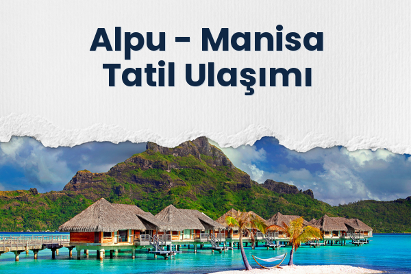 Alpu → Manisa Tatil Ulaşımı