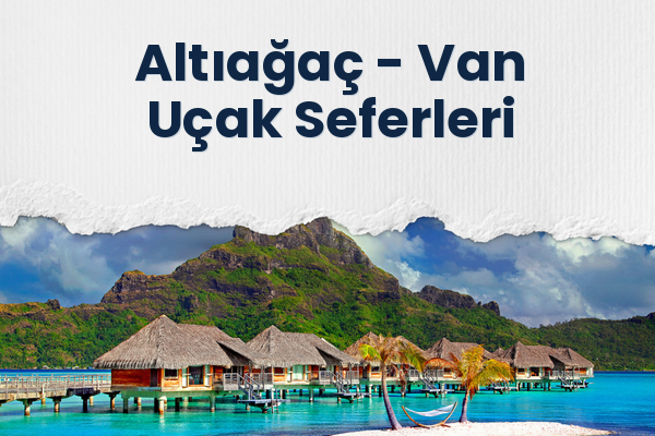 Altıağaç → Van Uçak Seferleri