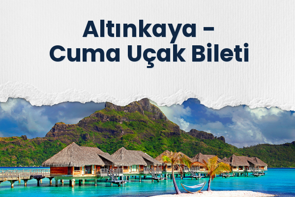Altınkaya → Cuma Uçak Bileti