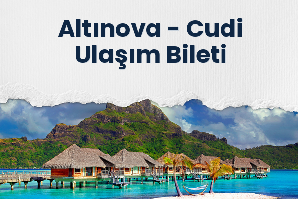Altınova → Cudi Ulaşım Bileti