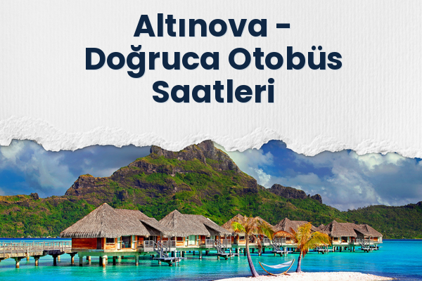 Altınova → Doğruca Otobüs Saatleri
