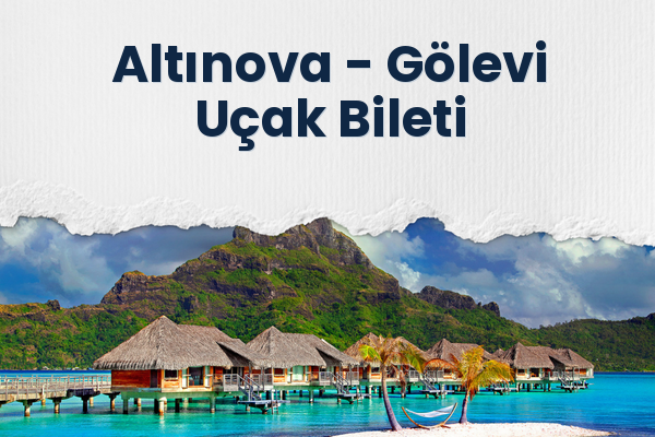 Altınova → Gölevi Uçak Bileti