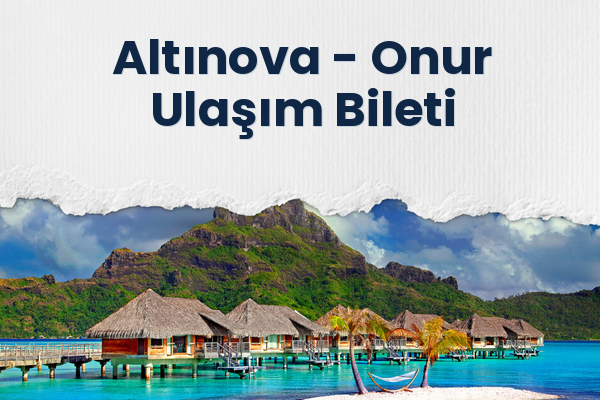 Altınova → Onur Ulaşım Bileti