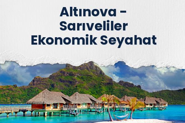 Altınova → Sarıveliler Ekonomik Seyahat