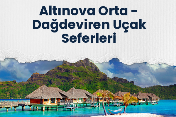 Altınova Orta → Dağdeviren Uçak Seferleri
