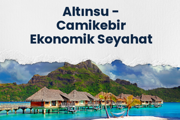 Altınsu → Camikebir Ekonomik Seyahat