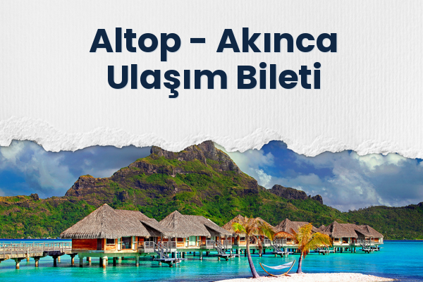 Altop → Akınca Ulaşım Bileti