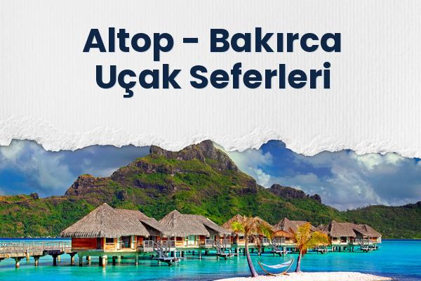 Altop → Bakırca Uçak Seferleri