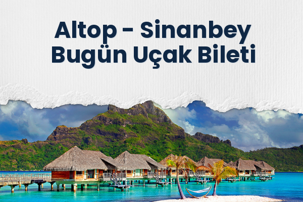 Altop → Sinanbey Bugün Uçak Bileti