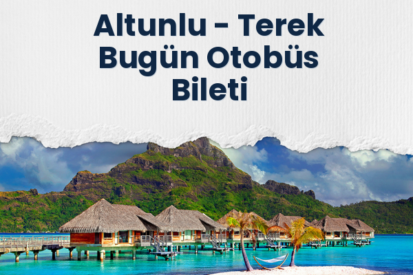 Altunlu → Terek Bugün Otobüs Bileti