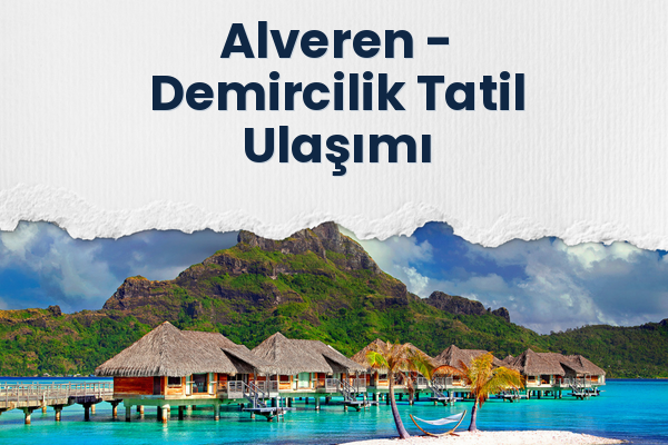 Alveren → Demircilik Tatil Ulaşımı