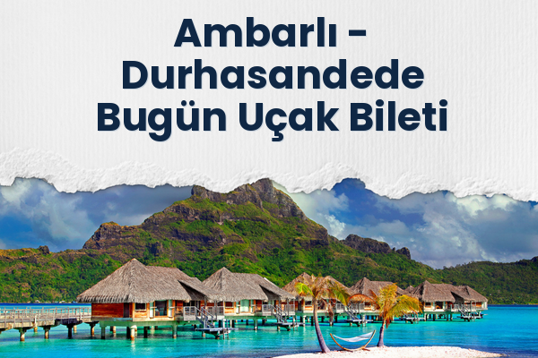 Ambarlı → Durhasandede Bugün Uçak Bileti