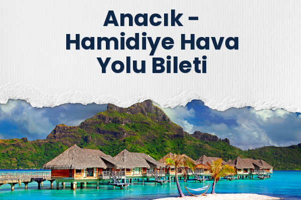 Anacık → Hamidiye Hava Yolu Bileti