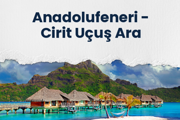 Anadolufeneri → Cirit Uçuş Ara