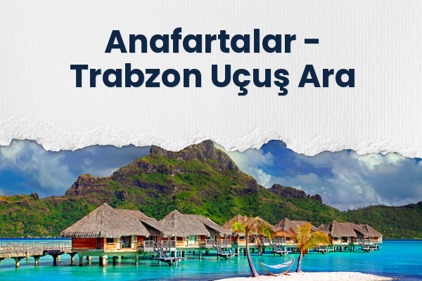 Anafartalar → Trabzon Uçuş Ara