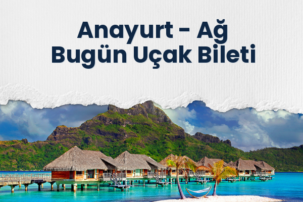 Anayurt → Ağ Bugün Uçak Bileti