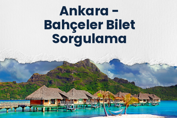 Ankara → Bahçeler Bilet Sorgulama