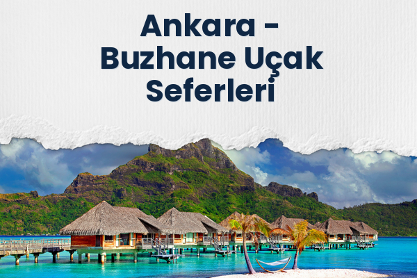 Ankara → Buzhane Uçak Seferleri