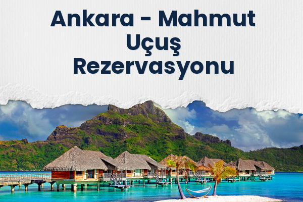 Ankara → Mahmut Uçuş Rezervasyonu