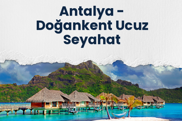 Antalya → Doğankent Ucuz Seyahat