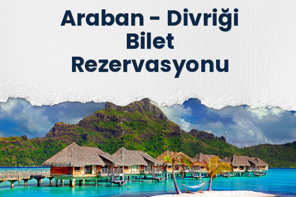 Araban → Divriği Bilet Rezervasyonu