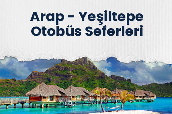 Arap → Yeşiltepe Otobüs Seferleri