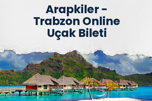 Arapkiler → Trabzon Online Uçak Bileti