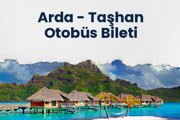 Arda → Taşhan Otobüs Bileti