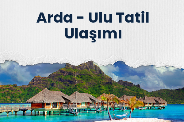 Arda → Ulu Tatil Ulaşımı
