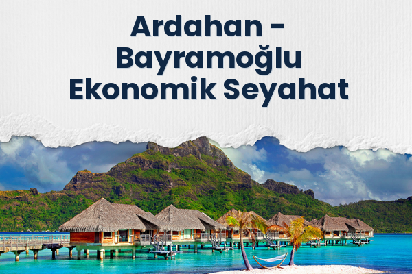Ardahan → Bayramoğlu Ekonomik Seyahat