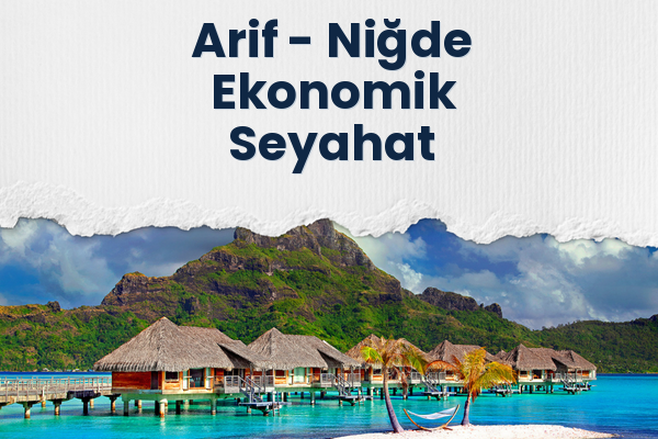 Arif → Niğde Ekonomik Seyahat