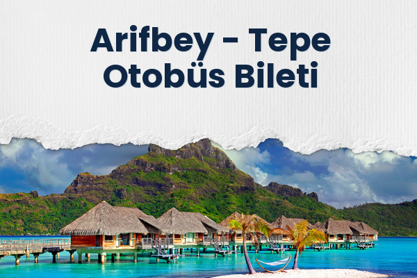 Arifbey → Tepe Otobüs Bileti